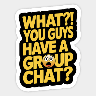 You Guys Have A Group Chat Sticker